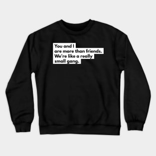 You and I are more than friends Crewneck Sweatshirt